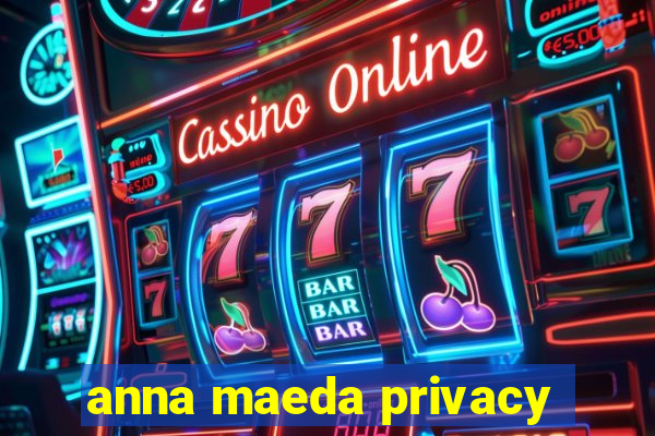 anna maeda privacy